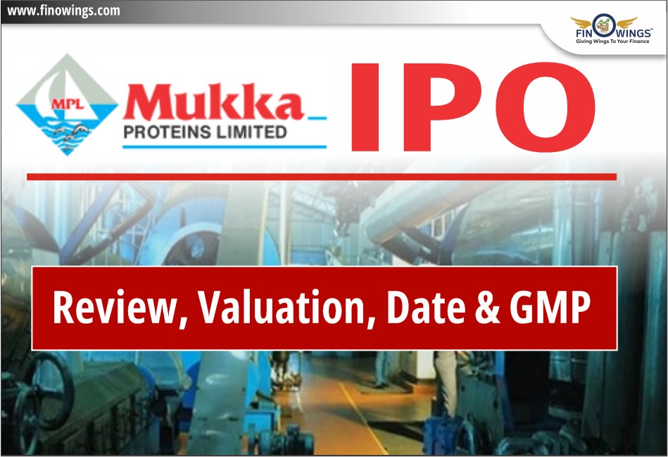 Mukka Proteins Ltd. IPO - Review, Valuation, Date & GMP